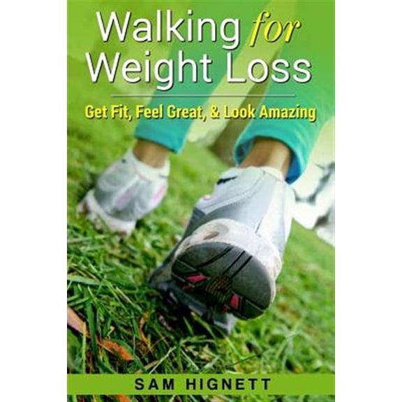 Pre-Owned Walking for Weight Loss : Get Fit, Feel Great, and Look Amazing