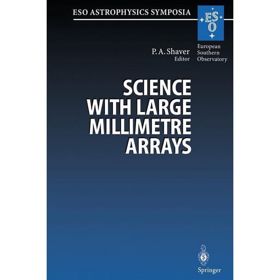 Eso Astrophysics Symposia Science with Large Millimetre Arrays: Proceedings of the Eso-Iram-Nfra-Onsala Workshop, Held at Garching, Germany 11-13 , (Paperback)