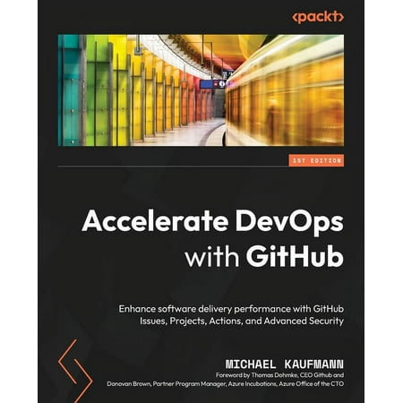 Accelerate DevOps with GitHub: Enhance software delivery performance with GitHub Issues, Projects, Actions, and Advanced Security (Paperback)