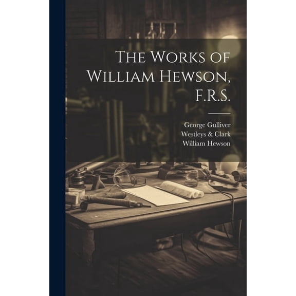 The Works of William Hewson, F.R.S.