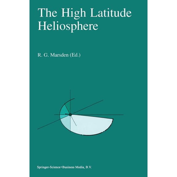 The High Latitude Heliosphere: Proceedings of the 28th Eslab Symposium, 19-21 April 1994, Friedrichshafen, Germany, (Paperback)