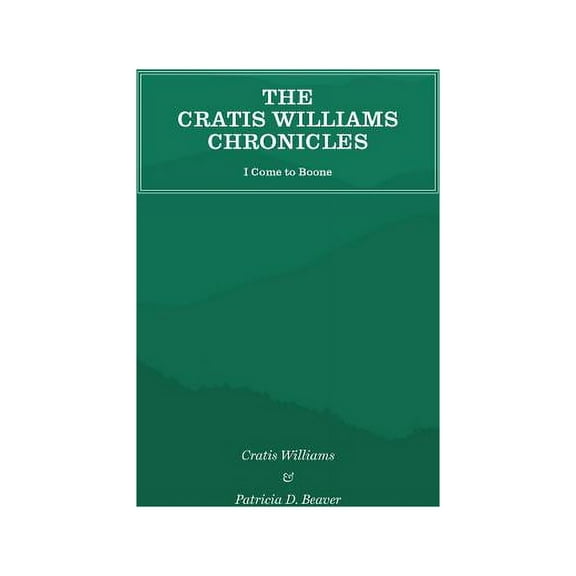 The Cratis Williams Chronicles: I Come to Boone, (Paperback)