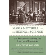 Maria Mitchell and the Sexing of Science : An Astronomer among the American Romantics
