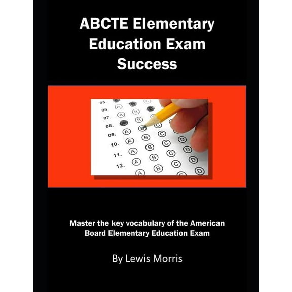 Abcte Elementary Education Exam Success: Master the Key Vocabulary of the American Board Elementary (Paperback) by Lewis Morris