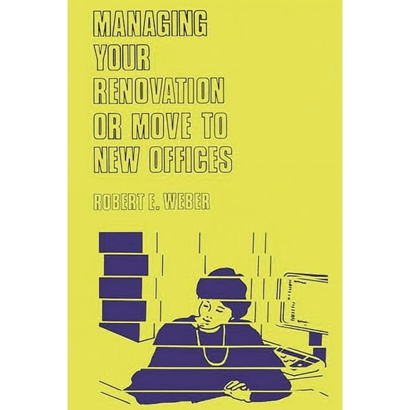 Managing Your Renovation or Move to New Offices, (Hardcover)