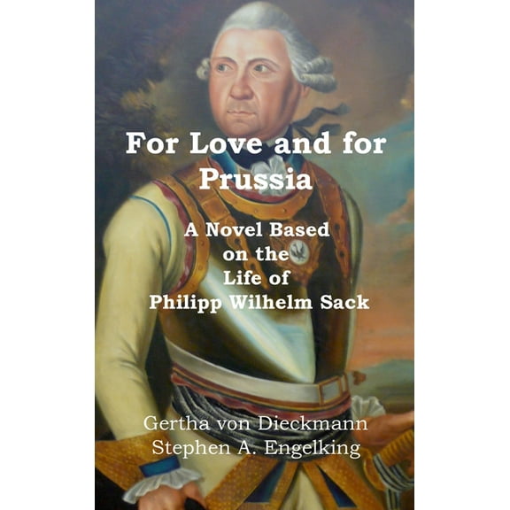 For Love and for Prussia: A Novel based on the Life of Philipp Wilhelm Sack, (Hardcover)