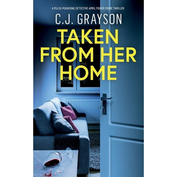 Detective April Fisher Thrillers Taken from Her Home: an absolutely gripping crime thriller with a massive twist, Book 2, (Paperback)
