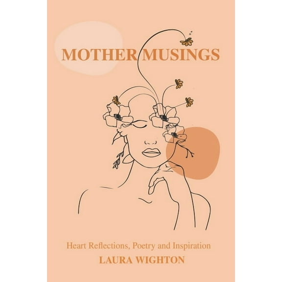 Mother Musings : Heart Reflections, Poetry, and Inspiration. (Paperback)