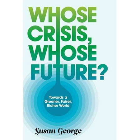 Whose Crisis, Whose Future?: Towards a Greener, Fairer, Richer World