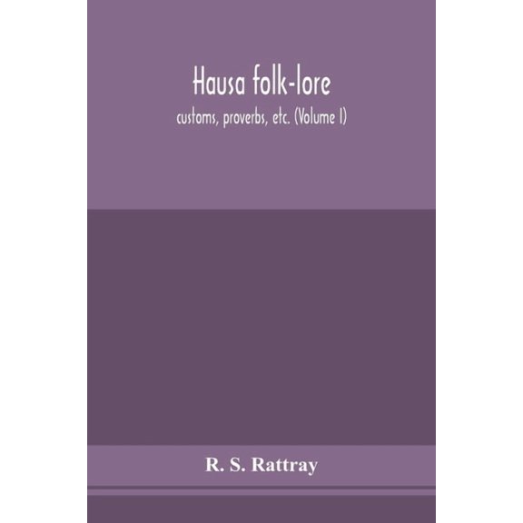 Hausa Folk-Lore, Customs, Proverbs, Etc. (Volume I), (Paperback)