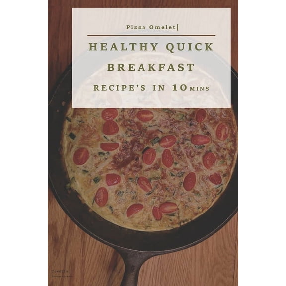 Healthy Quick Breakfast Recipe's (Illustrated): (Quick & Easy Breakfast Recipes, diet, Delicious Breakfast, Everyday Recipes) (Paperback)