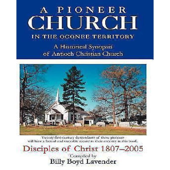 A Pioneer Church in the Oconee Territory: A Historical Synopsis of Antioch Christian Church