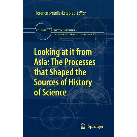Boston Studies in the Philosophy and His Looking at It from Asia: The Processes That Shaped the Sources of History of Science, Book 265, (Paperback)