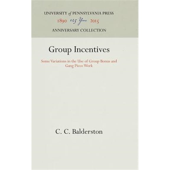 Pre-Owned Anniversary Collection: Group Incentives: Some Variations in the Use of Group Bonus and Gang Piece Work (Hardcover)