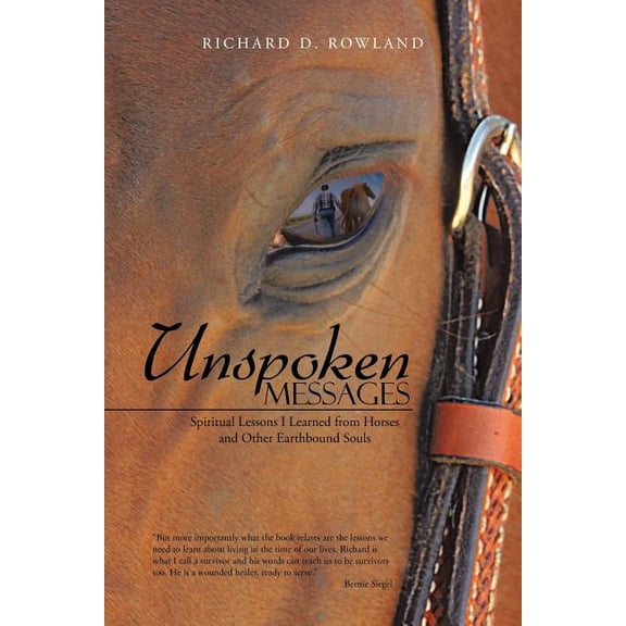 Unspoken Messages: Spiritual Lessons I Learned from Horses and Other Earthbound Souls, (Paperback)