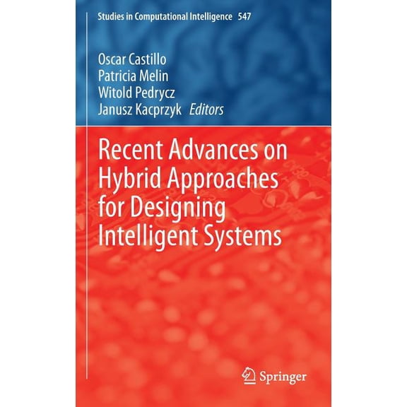 Studies in Computational Intelligence Recent Advances on Hybrid Approaches for Designing Intelligent Systems, Book 547, (Hardcover)