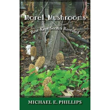 Morel Mushrooms : Best-Kept Secrets Revealed (Best Morel Hunting In Michigan)