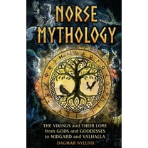 Norse Mythology: The Vikings and Their Lore, from Gods and Goddesses to Midgard and Valhalla, (Paperback)