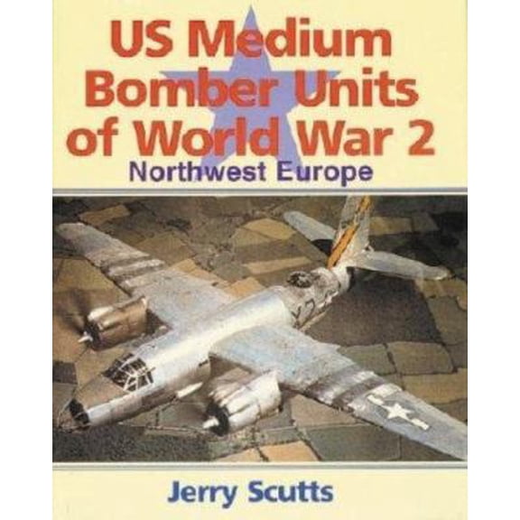 Pre-Owned Us Medium Bomber Units of World War 2: Northwest Europe (Hardcover) 0711028761 9780711028760