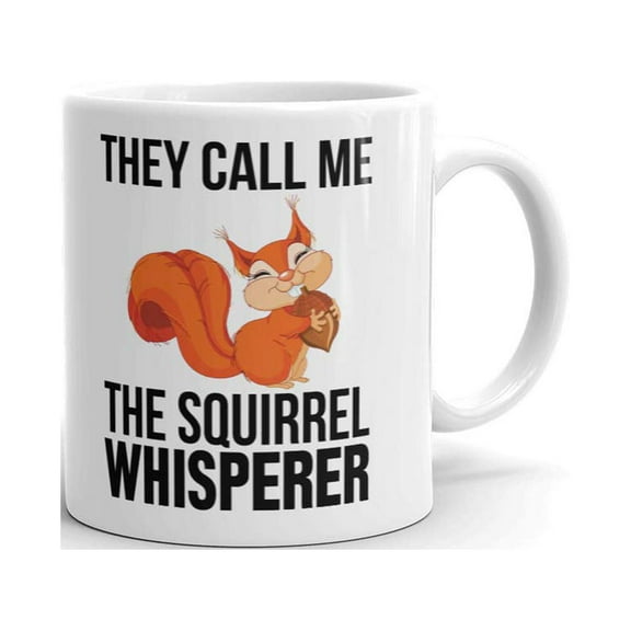 They Call Me The Squirrel Whisperer Coffee Tea Ceramic Mug Office Work Cup Gift 11 oz