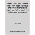 thumbnail image 1 of Pre-Owned Repair Your Credit Like the Pros: How credit attorneys and certified consultants legally delete bad credit and restore your good name (Paperback) 0692637508 9780692637500, 1 of 1