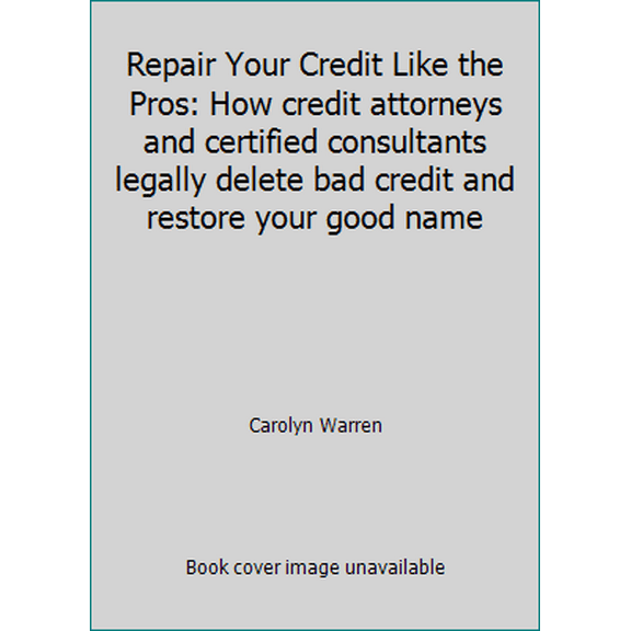 Pre-Owned Repair Your Credit Like the Pros: How credit attorneys and certified consultants legally delete bad credit and restore your good name (Paperback) 0692637508 9780692637500