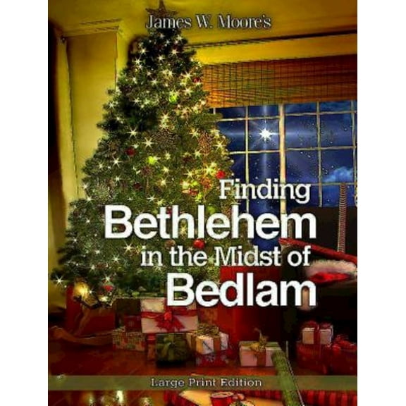 Finding Bethlehem in the Midst of Bedlam: An Advent Study (Paperback)(Large Print)