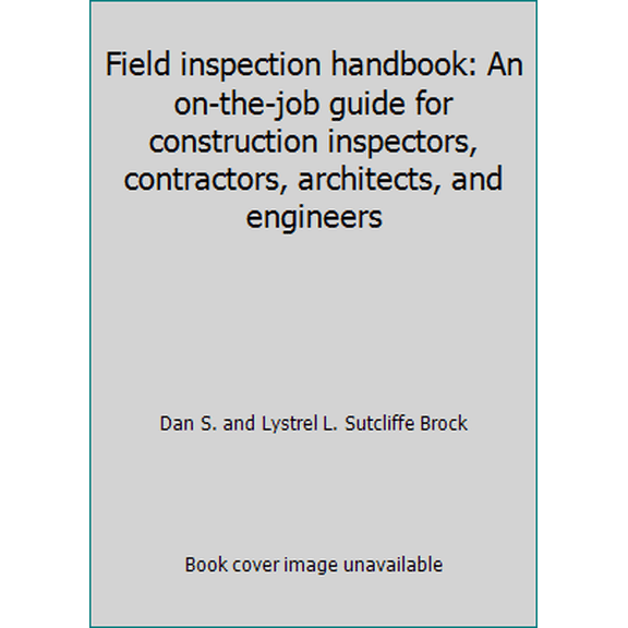 Pre-Owned Field inspection handbook: An on-the-job guide for construction inspectors, contractors, architects, and engineers (Hardcover) 0070079323 9780070079328