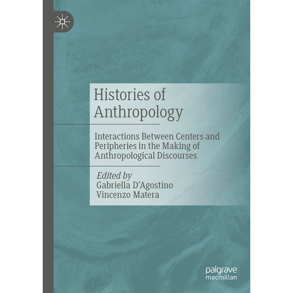 Histories of Anthropology: Interactions Between Centers and Peripheries in the Making of Anthropological Discourses, (Hardcover)
