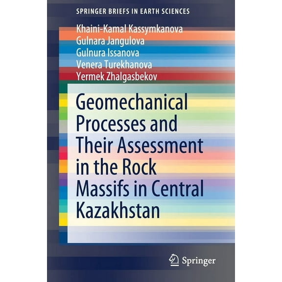 Springerbriefs in Earth Sciences Geomechanical Processes and Their Assessment in the Rock Massifs in Central Kazakhstan, (Paperback)