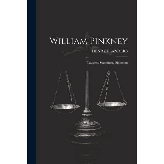 William Pinkney; Lawyers, Statesman, Diplomat; (Paperback)