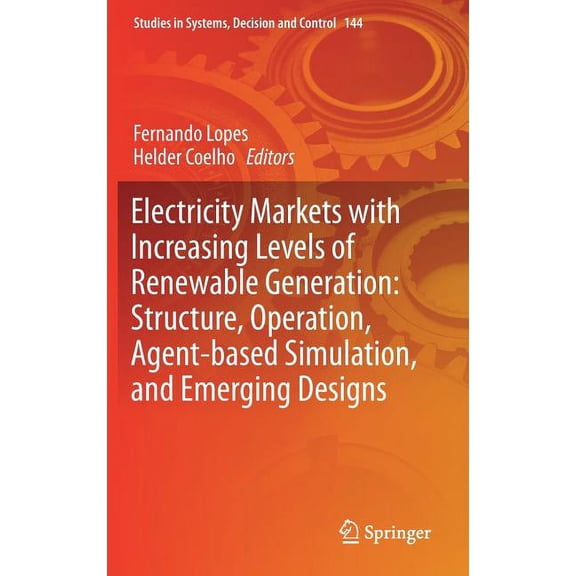 Studies in Systems, Decision and Control Electricity Markets with Increasing Levels of Renewable Generation: Structure, Operation, Agent-Based Simulation, and Em, Book 144, (Hardcover)