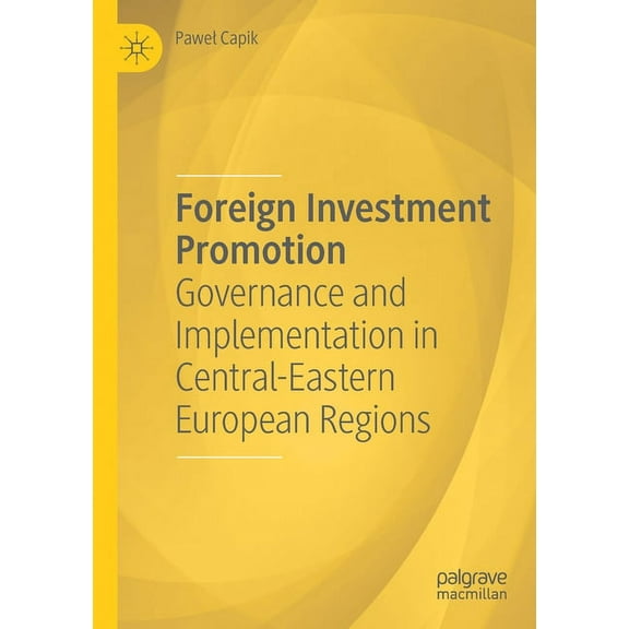 Foreign Investment Promotion: Governance and Implementation in Central-Eastern European Regions, (Paperback)