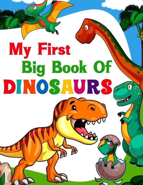 My First Big Book Of Dinosaurs: Ages - 1-3 2-4 4-8 First Of The ...