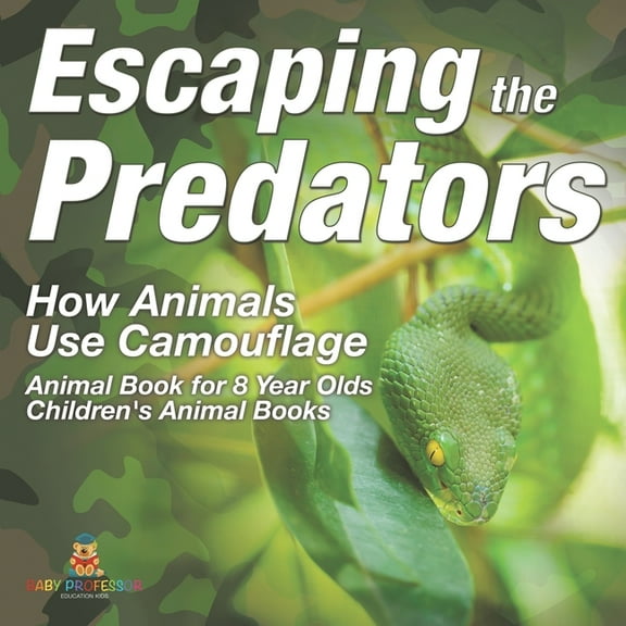 Escaping the Predators: How Animals Use Camouflage - Animal Book for 8 Year Olds Children's Animal Books, (Paperback)