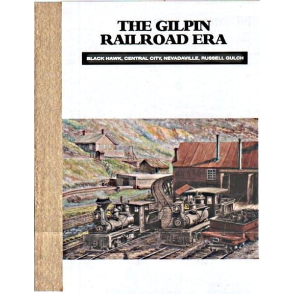 Pre-Owned The Gilpin Railroad Era: Black Hawk, Central City, Nevadaville and Russell Gulch (Hardcover) 0913582794 9780913582794