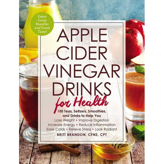 For Health Series: Apple Cider Vinegar Drinks for Health : 100 Teas, Seltzers, Smoothies, and Drinks to Help You • Lose Weight • Improve Digestion • Increase Energy • Reduce Inflammation • Ease Colds • Relieve Stress • Look Radiant (Paperback)