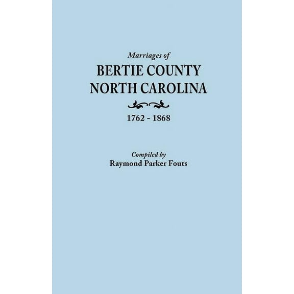 Marriages of Bertie County, North Carolina, 1762-1868, (Paperback)