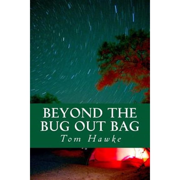 Pre-Owned Beyond the Bug Out Bag : Tips for the Advanced Prepper (Paperback)