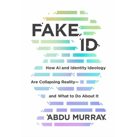 Fake Id: How AI and Identity Ideology Are Collapsing Reality--And What to Do about It, (Paperback)