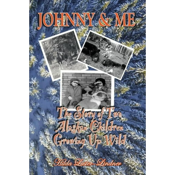 Johnny & Me: The Story of Two Alaskan Children Growing Up Wild, (Paperback)