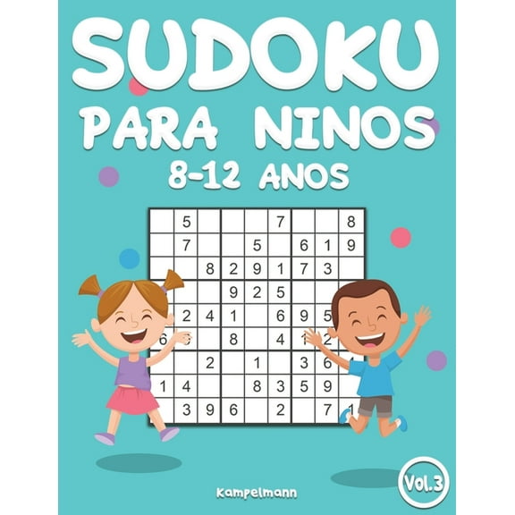 Sudoku Para Niños 8-12 Años Sudoku Para Niños 8-12 Años: 200 Sudoku para Niños de 8-12 Años con Soluciones - Entrena la Memoria y la Lógica (Vo. 3), Book 3, (Paperback)