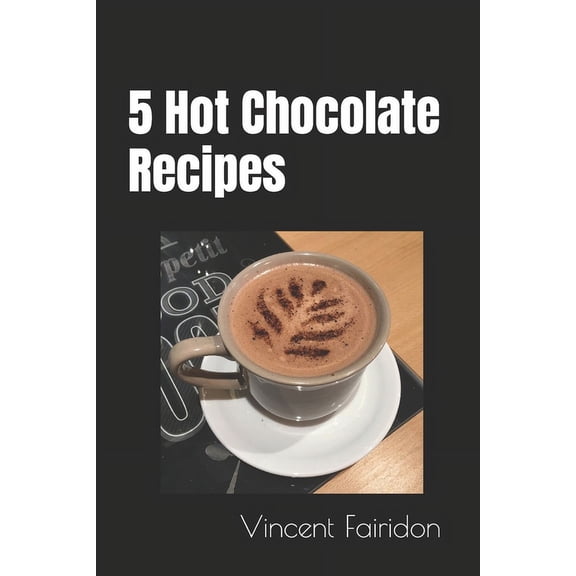 5 Hot Chocolate Recipes (Paperback)
