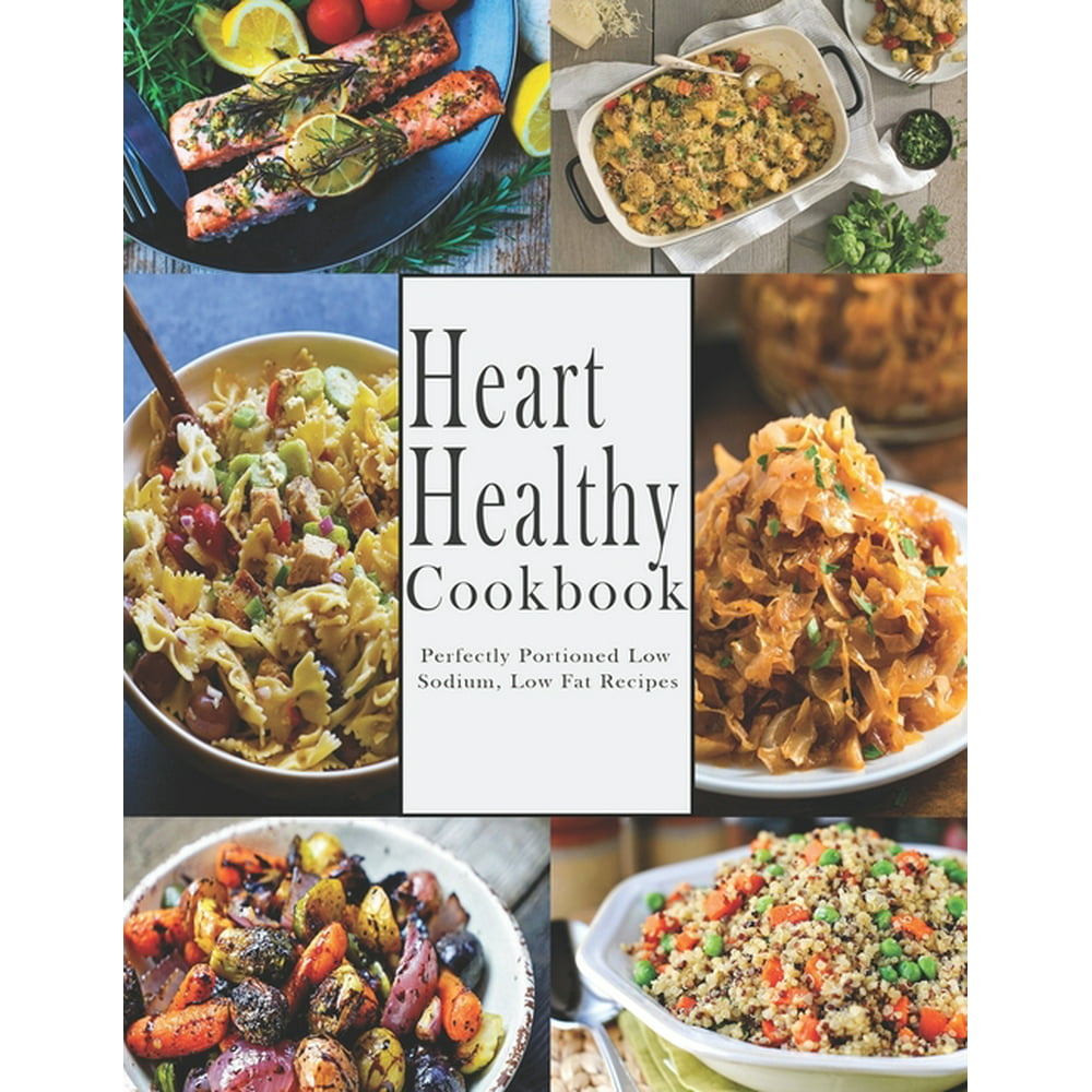 Heart -Healthy Cookbook : Perfectly Portioned Low Sodium, Low Fat ...