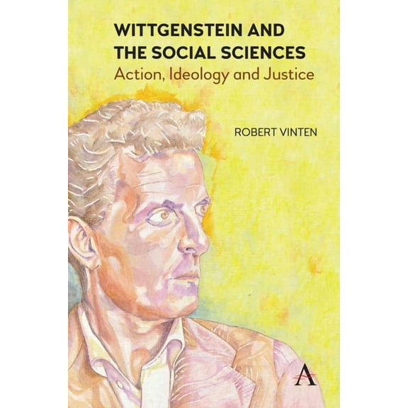 Anthem Studies in Wittgenstein Wittgenstein and the Social Sciences: Action, Ideology and Justice, (Paperback)