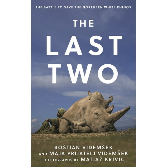 The Last Two: The Battle to Save the Northern White Rhinos, (Hardcover)