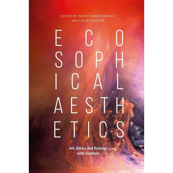 Ecosophical Aesthetics: Art, Ethics and Ecology with Guattari, (Paperback)