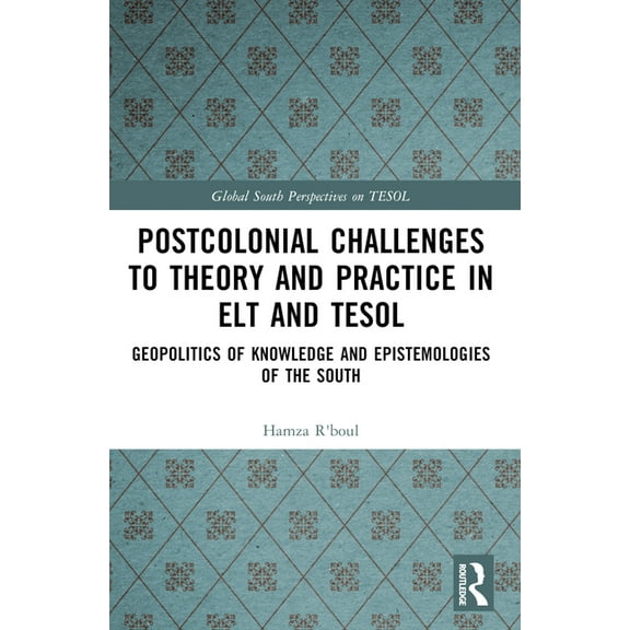 Global South Perspectives on Tesol Postcolonial Challenges to Theory and Practice in ELT and TESOL: Geopolitics of Knowledge and Epistemologies of the Sout, (Paperback)
