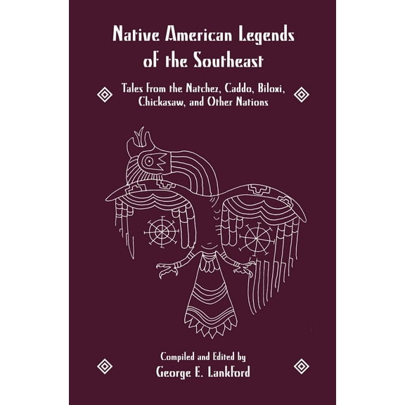 Native American Legends of the Southeast : Tales from the Natchez, Caddo, Biloxi, Chickasaw, and Other Nations (Edition 1) (Paperback)