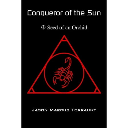 Conqueror of the Sun 1 - Seed of an Orchid (Paperback) by Jason Marcus Torraunt